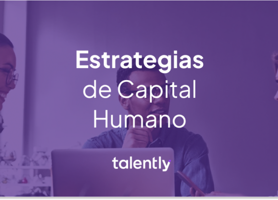 Capital humano: estrategias y plan de desarrollo de talento