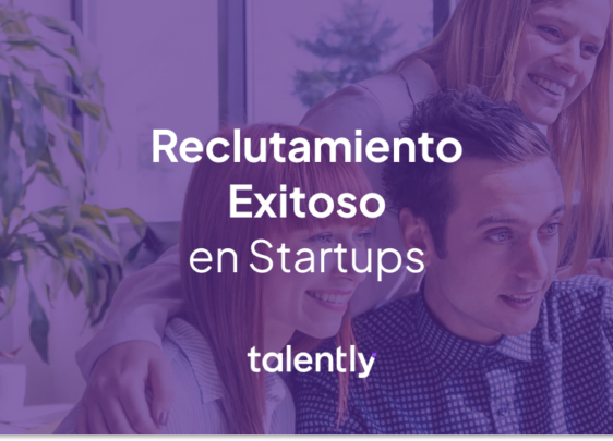 Reclutamiento y selección exitosa en startups: 5 tácticas probadas por Talently￼
